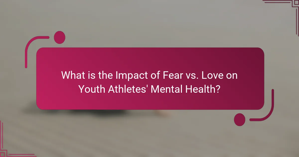 What is the Impact of Fear vs. Love on Youth Athletes' Mental Health?