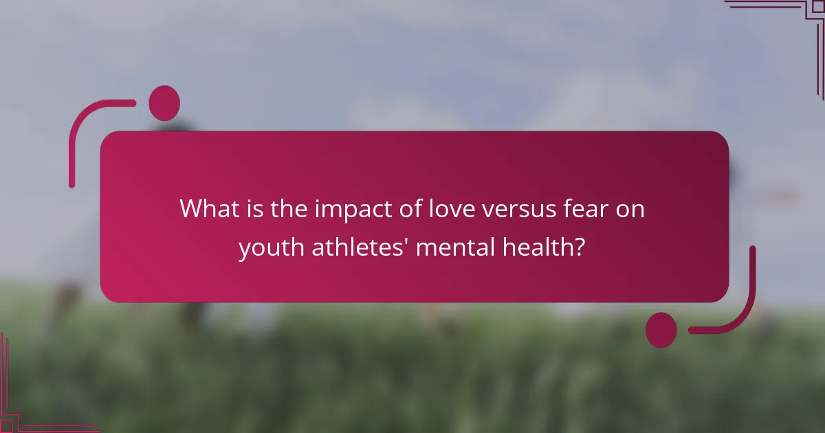 What is the impact of love versus fear on youth athletes' mental health?