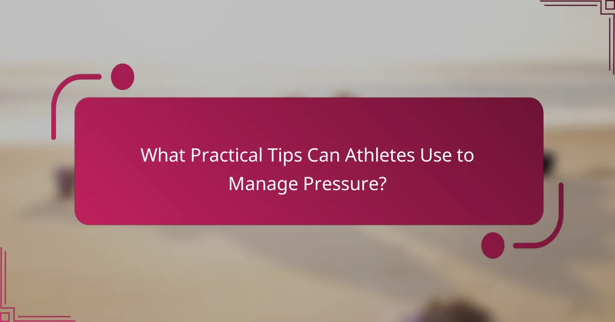 What Practical Tips Can Athletes Use to Manage Pressure?