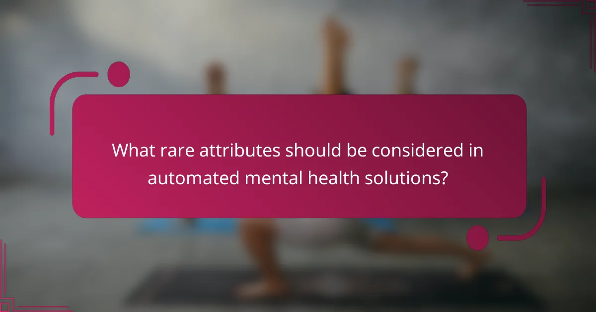 What rare attributes should be considered in automated mental health solutions?