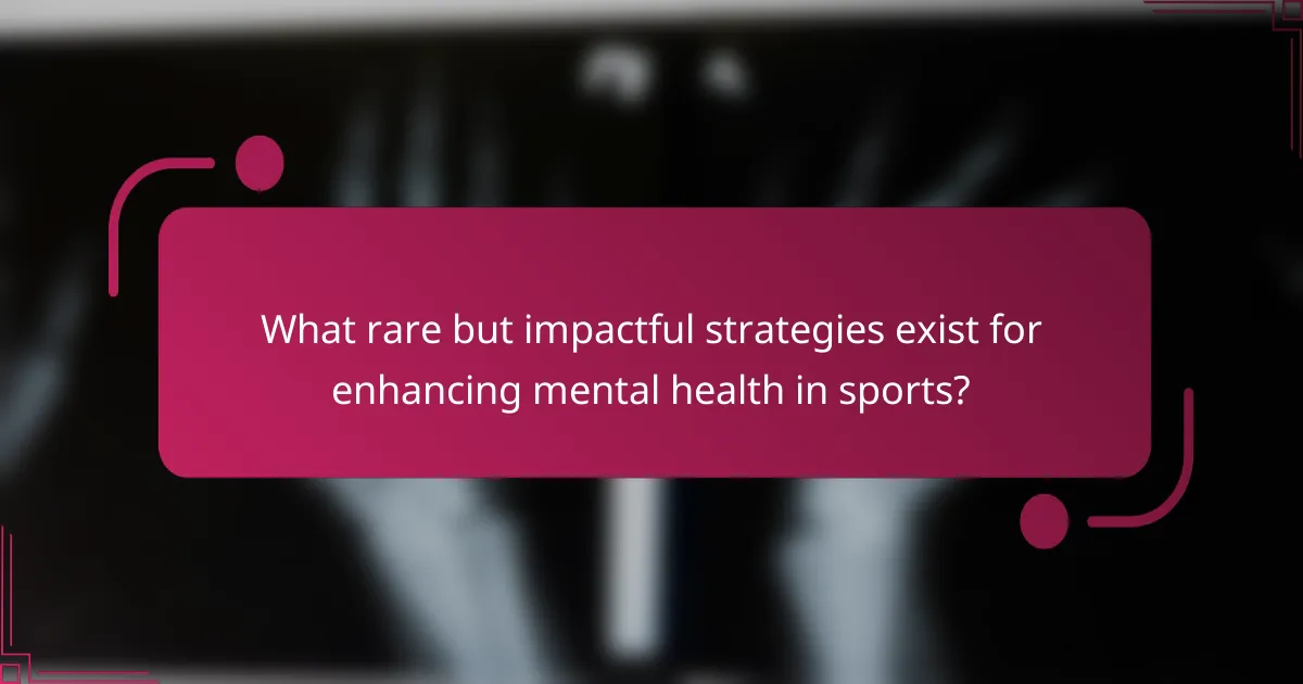 What rare but impactful strategies exist for enhancing mental health in sports?