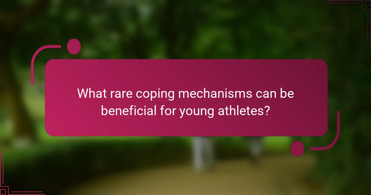 What rare coping mechanisms can be beneficial for young athletes?