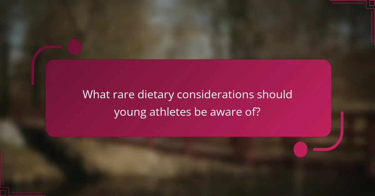 What rare dietary considerations should young athletes be aware of?