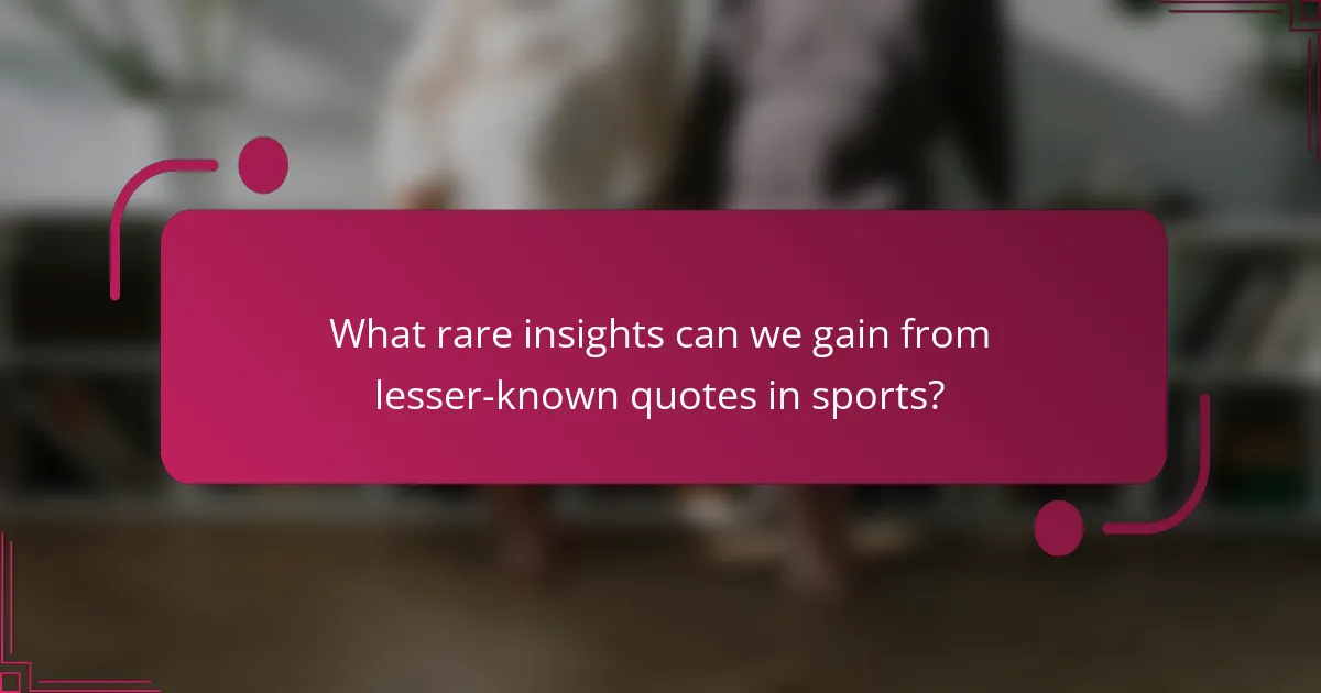 What rare insights can we gain from lesser-known quotes in sports?