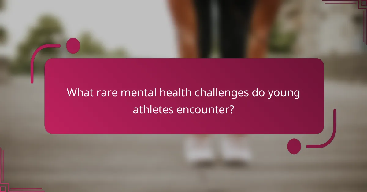 What rare mental health challenges do young athletes encounter?