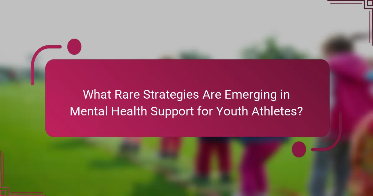 What Rare Strategies Are Emerging in Mental Health Support for Youth Athletes?
