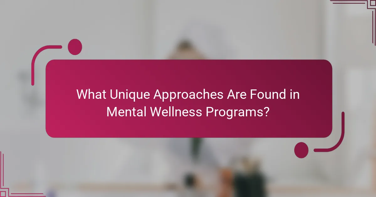 What Unique Approaches Are Found in Mental Wellness Programs?