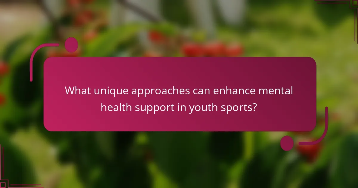 What unique approaches can enhance mental health support in youth sports?