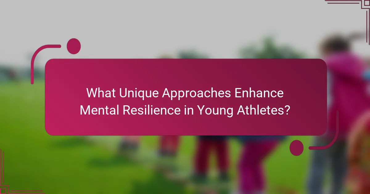 What Unique Approaches Enhance Mental Resilience in Young Athletes?