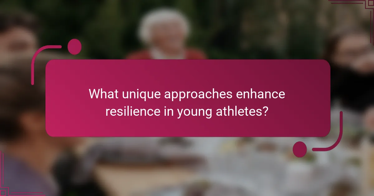 What unique approaches enhance resilience in young athletes?