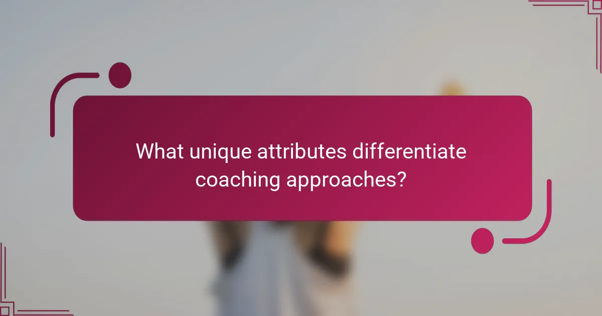 What unique attributes differentiate coaching approaches?
