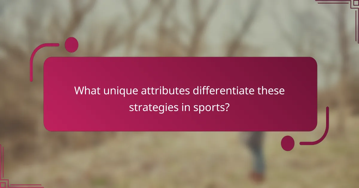 What unique attributes differentiate these strategies in sports?