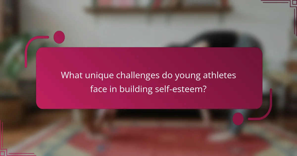 What unique challenges do young athletes face in building self-esteem?