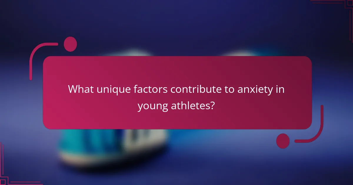 What unique factors contribute to anxiety in young athletes?