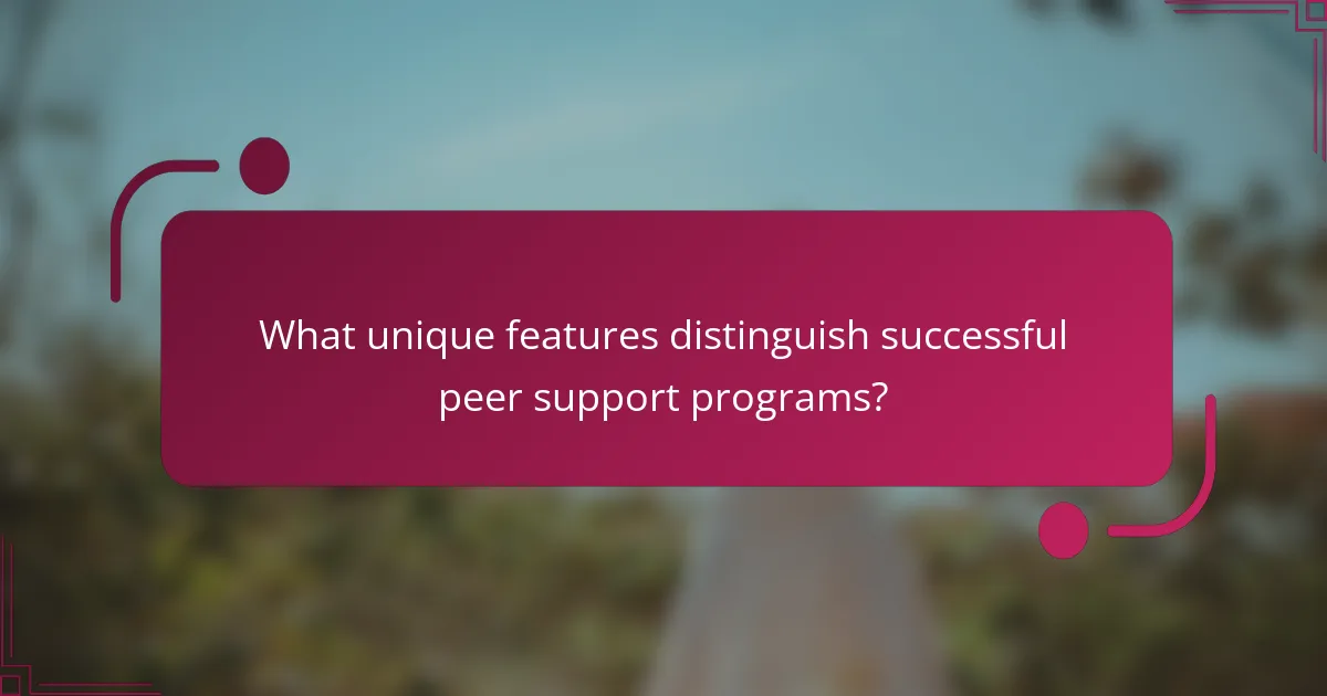 What unique features distinguish successful peer support programs?