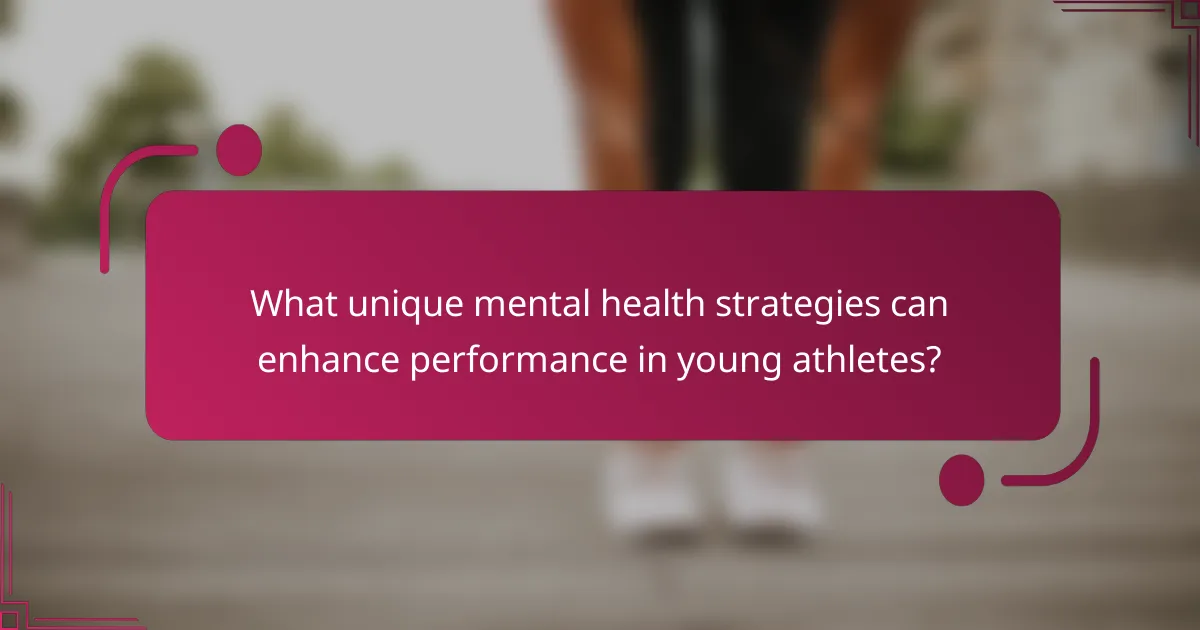 What unique mental health strategies can enhance performance in young athletes?