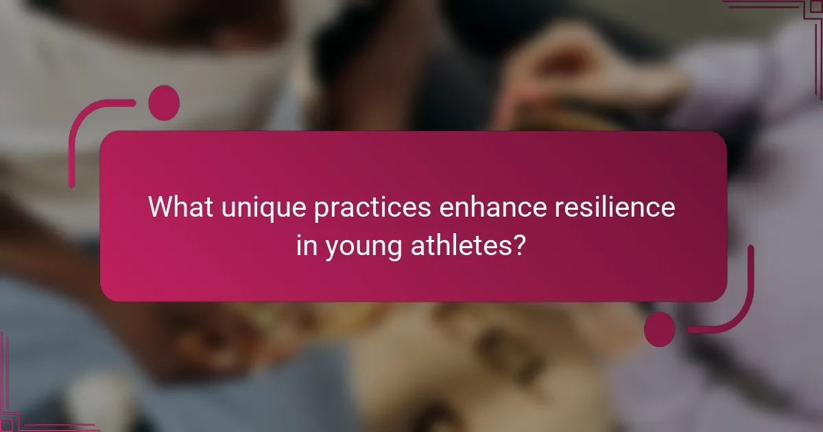 What unique practices enhance resilience in young athletes?
