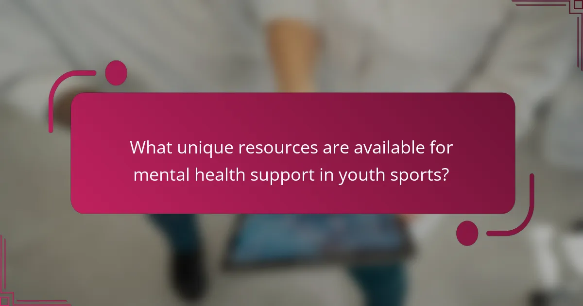 What unique resources are available for mental health support in youth sports?