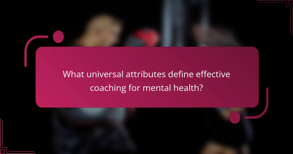 What universal attributes define effective coaching for mental health?