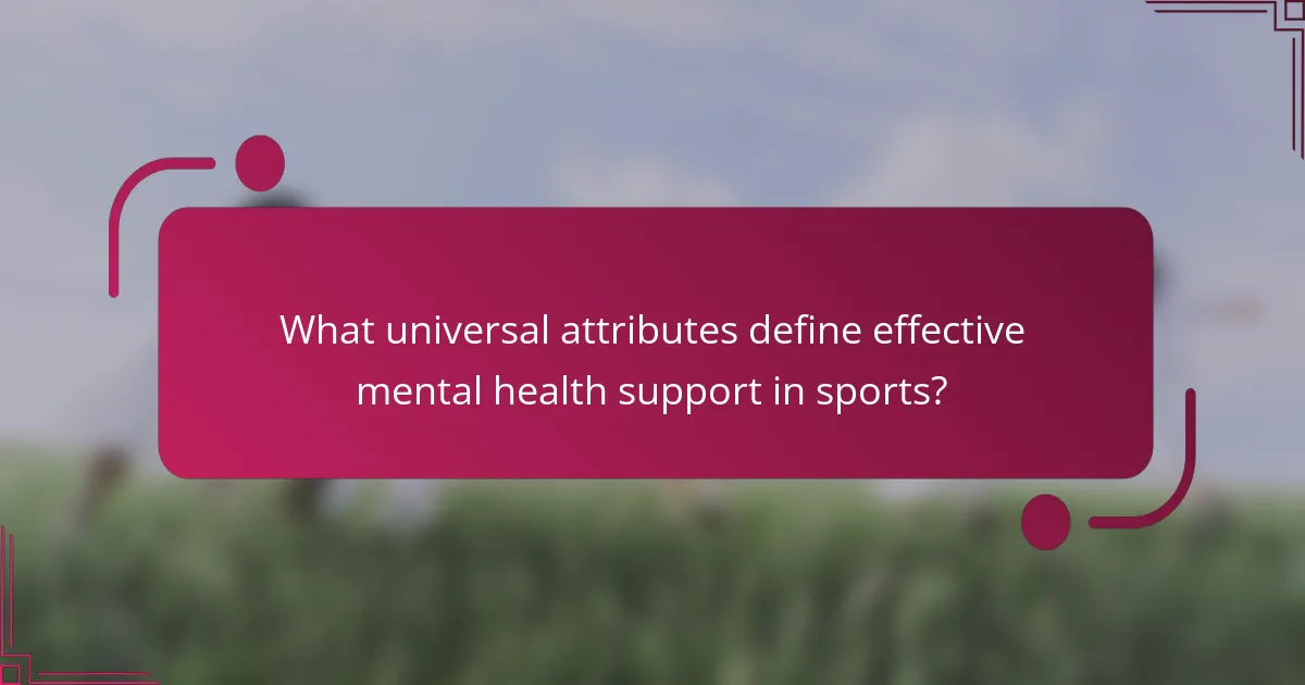 What universal attributes define effective mental health support in sports?