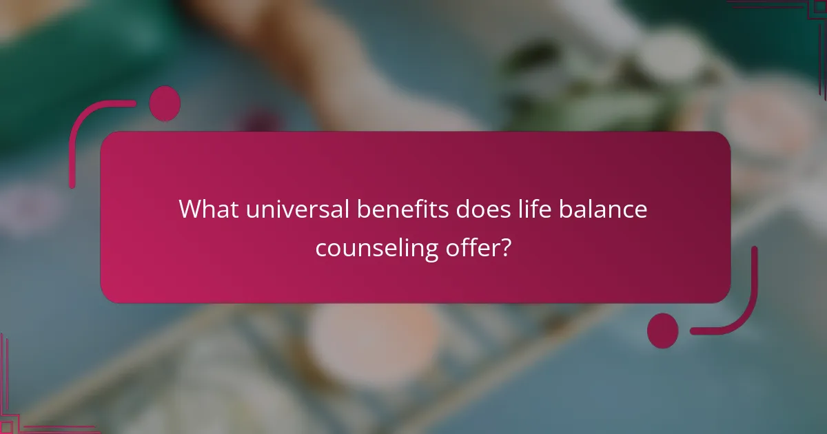 What universal benefits does life balance counseling offer?