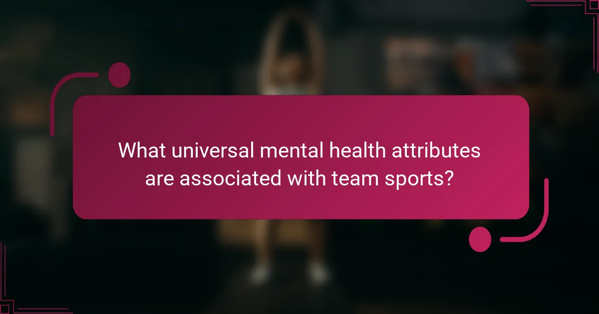 What universal mental health attributes are associated with team sports?