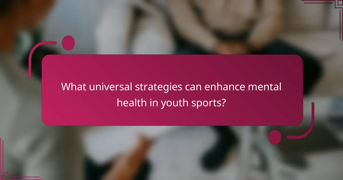 What universal strategies can enhance mental health in youth sports?