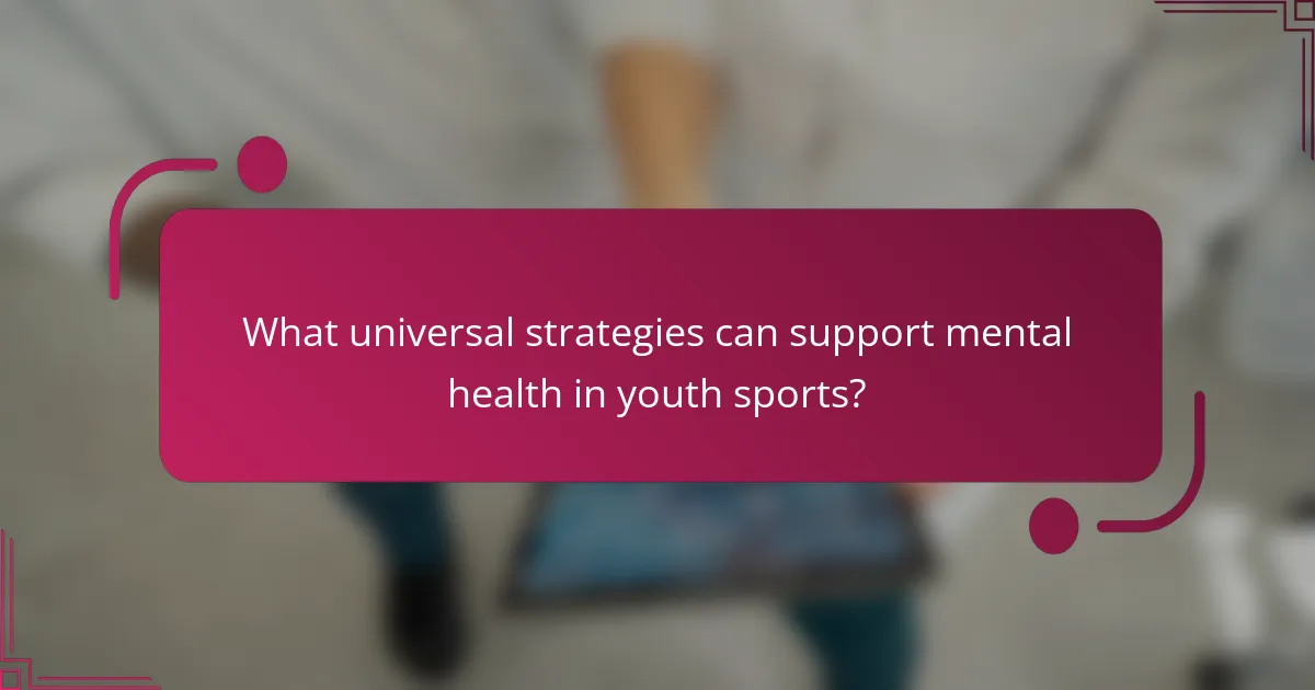 What universal strategies can support mental health in youth sports?